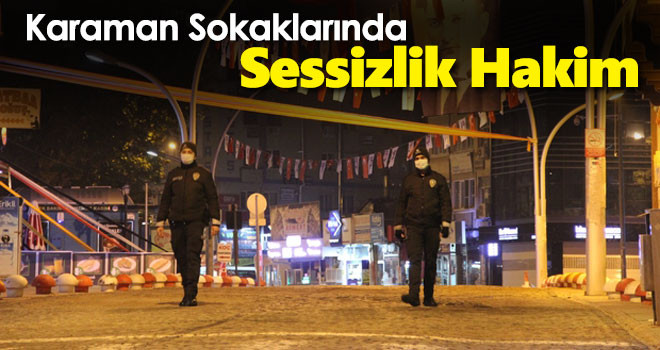 Karaman'da Kısıtlama Nedeniyle Sessizlik Hakim