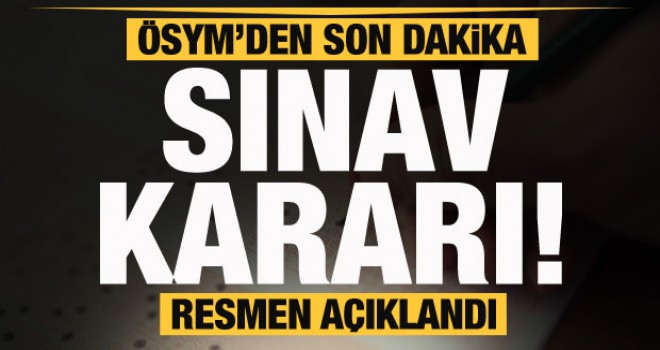 ÖSYM'den son dakika sınav kararı! Resmen duyuruldu