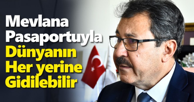 Mevlana pasaportuyla dünyanın her yerine gidebiliriz