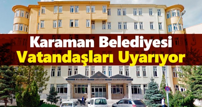 Karaman Belediyesi Uyarıyor!