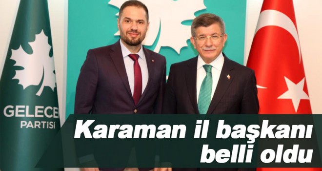 Gelecek Partisi Karaman İl Başkanı Belli Oldu