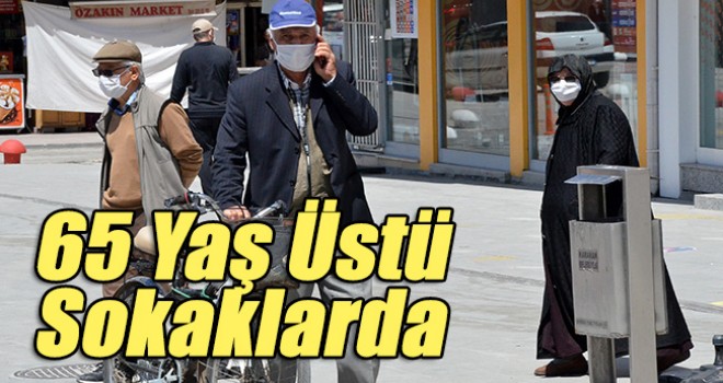 65 yaş üstü vatandaşlar sokağa çıktı