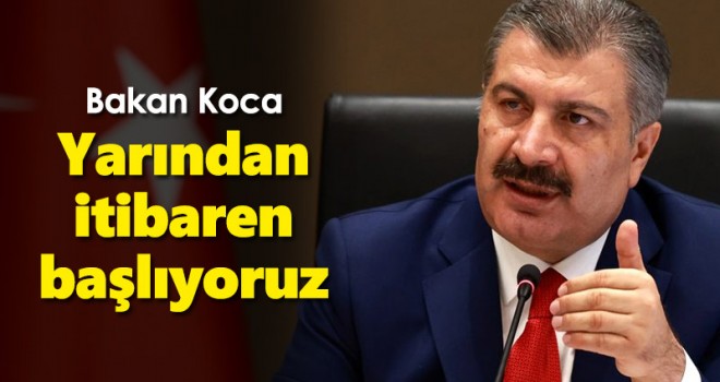 Bakan Koca: Yarından itibaren başlıyoruz