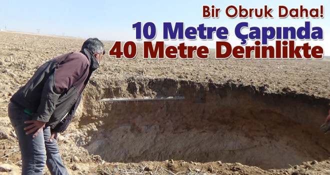 Karapınar'da 10 metre çapında 40 metre derinliğinde obruk oluştu