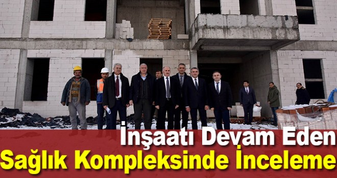 Karaman Valisi Meral sağlık kompleksini inceledi