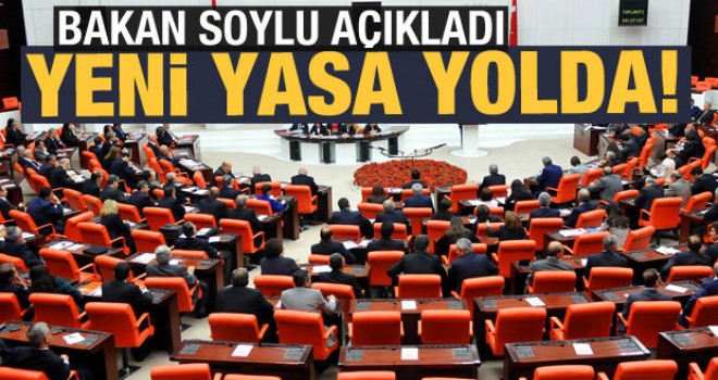 Bakan Soylu Açıkladı! Yeni Yasa Yolda