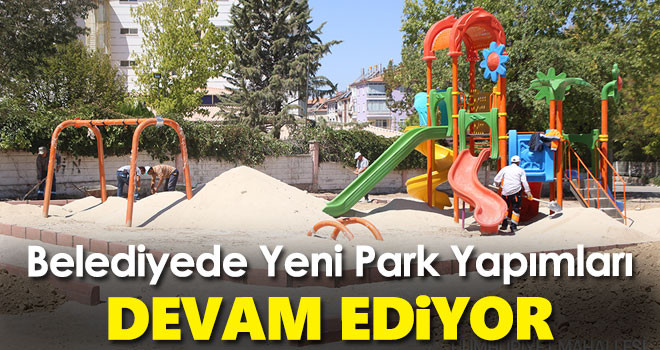 Yeni Park Yapım Çalışmaları Devam Ediyor