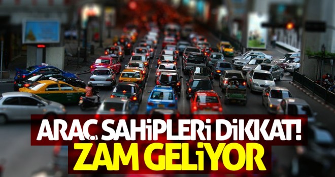 Araç sahipleri dikkat! Zam geliyor