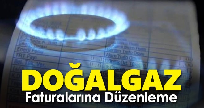 Doğalgaz faturalarına düzenleme