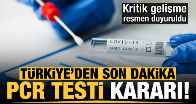 Türkiye'den son dakika PCR testi kararı!
