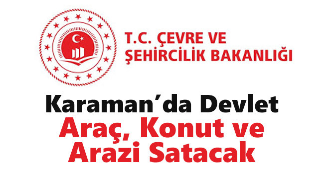 Karaman'da Devlet Araç, Konut ve Arazi Satacak