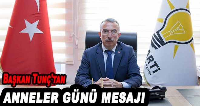 Başkan Tunç'tan Anneler günü mesajı