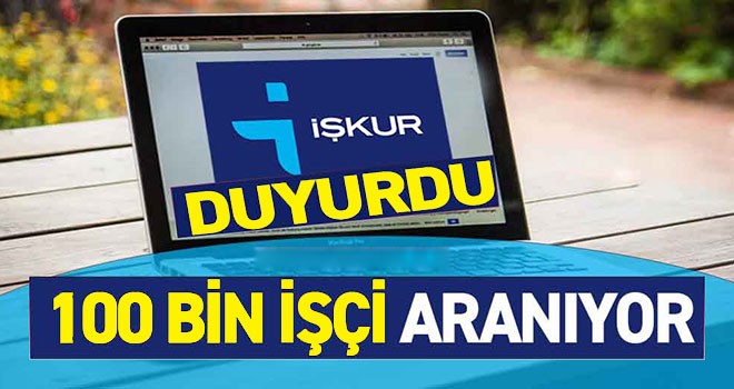 İŞKUR duyurdu! 100 bin işçi aranıyor