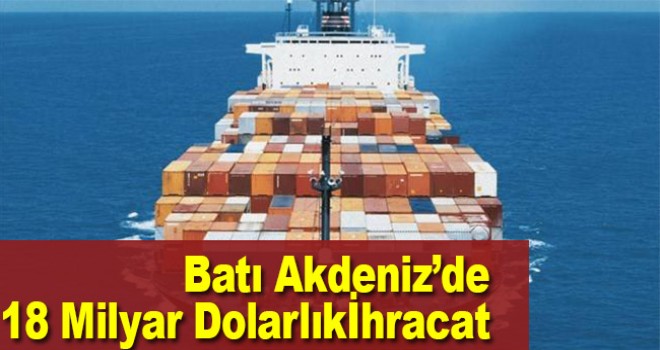 Batı Akdeniz'den 1,8 milyar dolarlık ihracat yapıldı