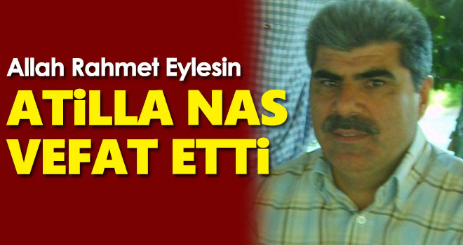 Atilla Nas Vefat Etti