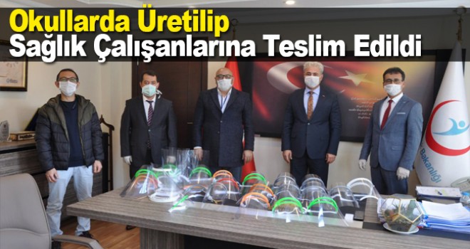 Okullarda Üretilip Sağlık Çalışanlarına Teslim Edildi