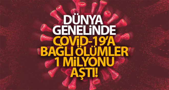 Dünya genelinde Covid-19'a bağlı ölümler 1 milyonu aştı