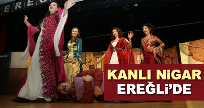 'Kanlı Nigar' tiyatro oyunu Ereğli'de
