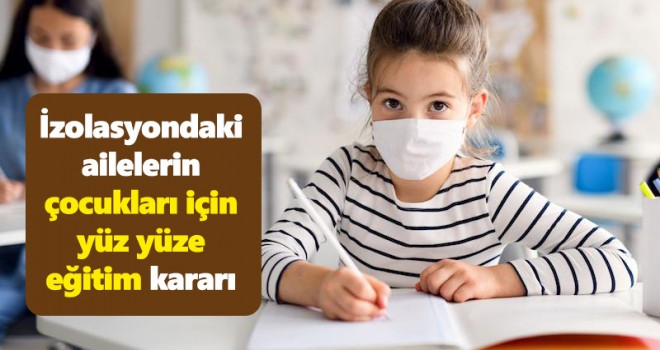 İzolasyondaki ailelerin çocukları için yüz yüze eğitim kararı