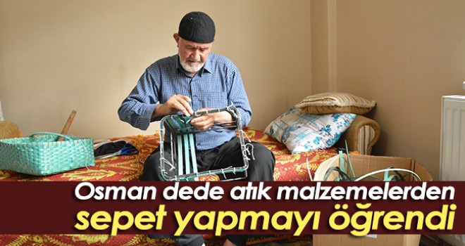 Osman dede atık malzemelerden sepet yapmayı öğrendi