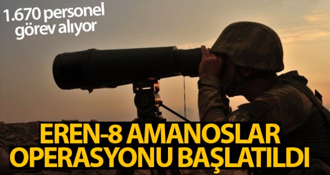 Eren-8 Amanoslar Operasyonu başlatıldı