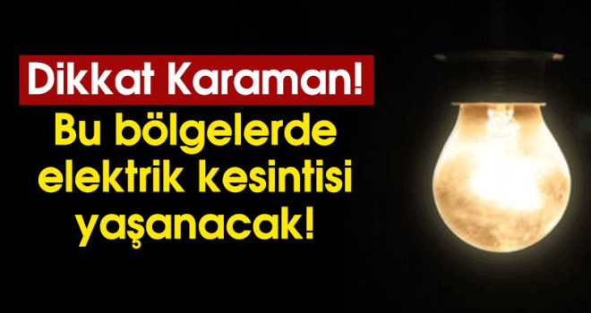 Karaman'da 5 mahallede elektrik kesintisi yaşanacak