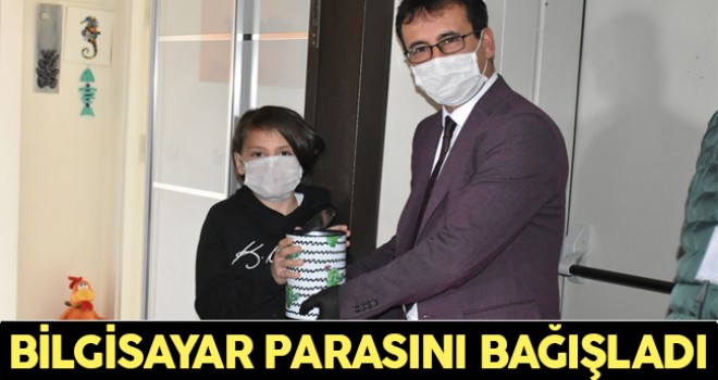 Bilgisayar almak için biriktirdiği parayı bağışladı