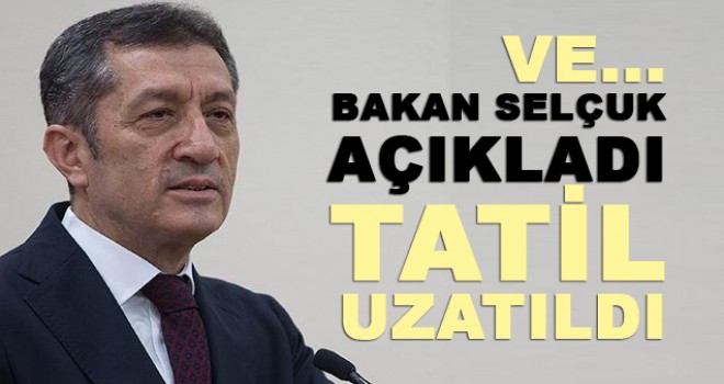 Bakan Açıkladı! Koronavirüs Sebebiyle Tatil Uzatılmıştır