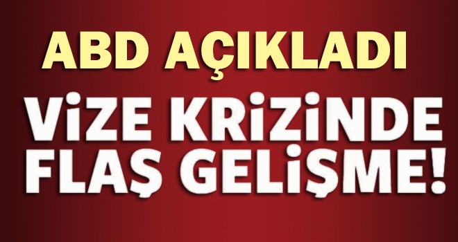 Vize Krizinde Flaş Gelişme