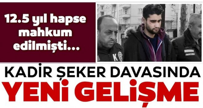 Kadir Şeker davasında son dakika gelişmesi