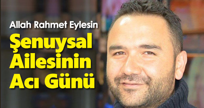 Şenuysal Ailesinin Acı Günü