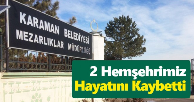 2 Hemşehrimiz Hayatını Kaybetti