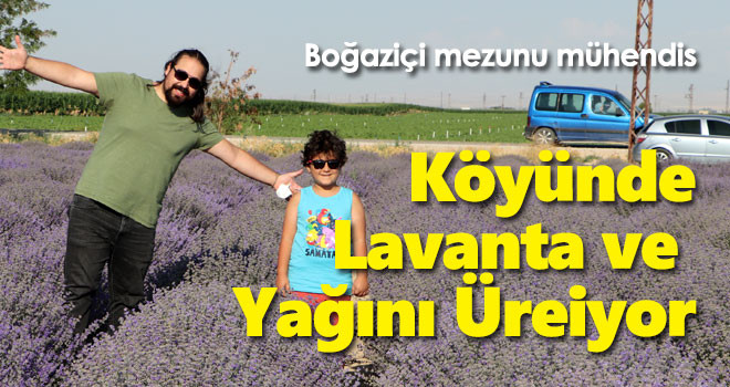 Boğaziçi mezunu mühendis, köyünde lavanta ve yağını üretiyor