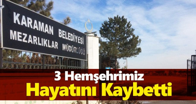 3 Hemşehrimiz Hayatını Kaybetti