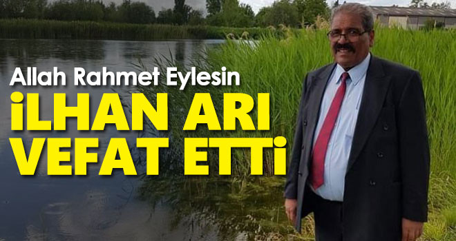 İlhan Arı vefat etti