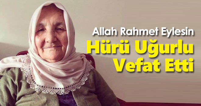 Hürü Eşe Uğurlu vefat etti