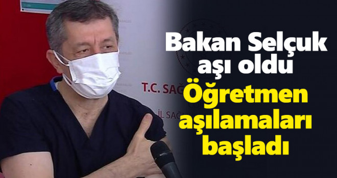 Öğretmenler için aşılama başladı! Bakan Selçuk aşının ilk dozunu oldu