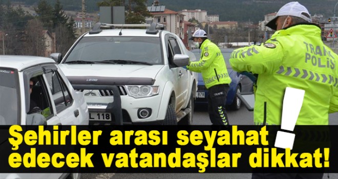 Şehirler arası seyahat edecek vatandaşlar dikkat!