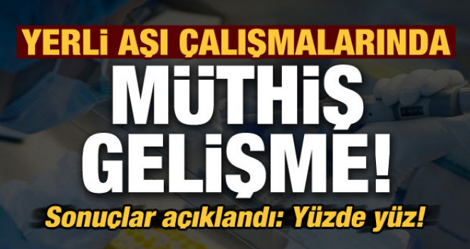 Yerli aşı çalışmalarında müthiş gelişme!