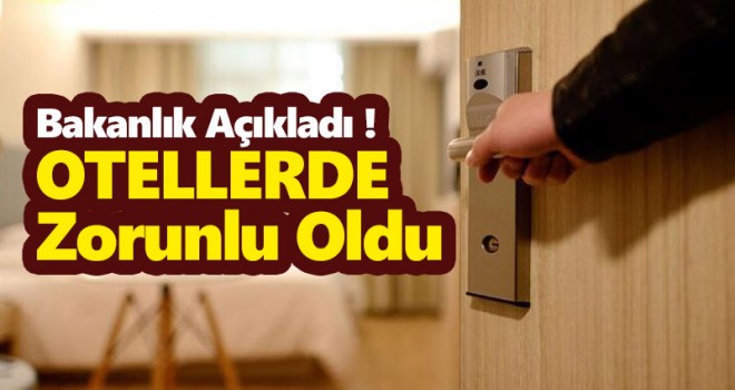 Bakanlık Açıkladı! Otellerde Zorunlu Oldu