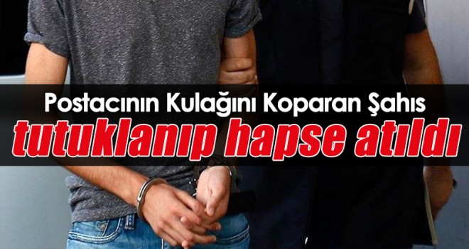 Postacının Kulağını Koparan Şahıs Tekrar Tutuklandı