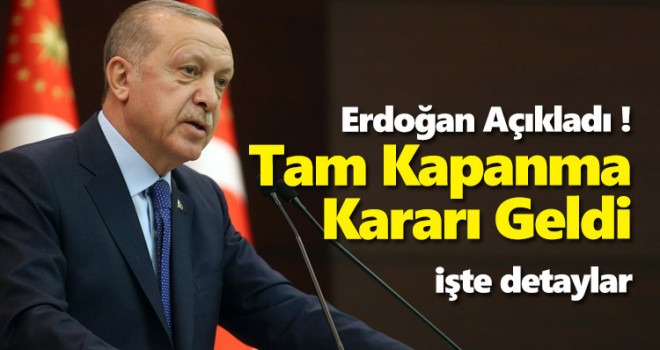 Erdoğan Açıkladı! Tam Kapanmaya Geçiyoruz...