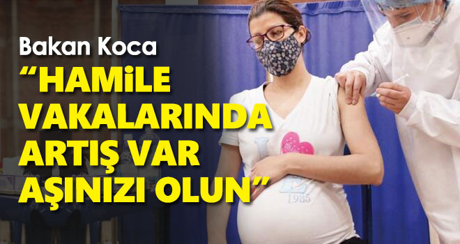 'Hamile vakalarında artış var, mutlaka aşı olunmalı'