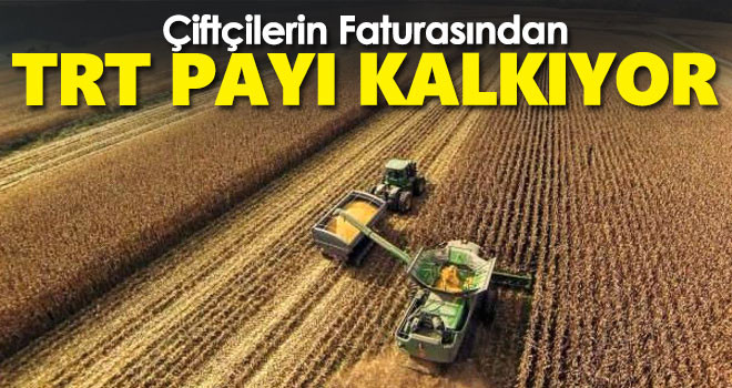 Çiftçinin faturasından TRT payı kalkıyor