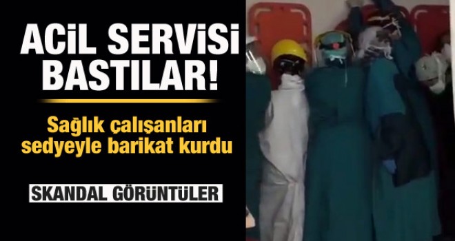 Acil servisi bastılar! Sağlık çalışanları sedyeyle barikat kurdu.