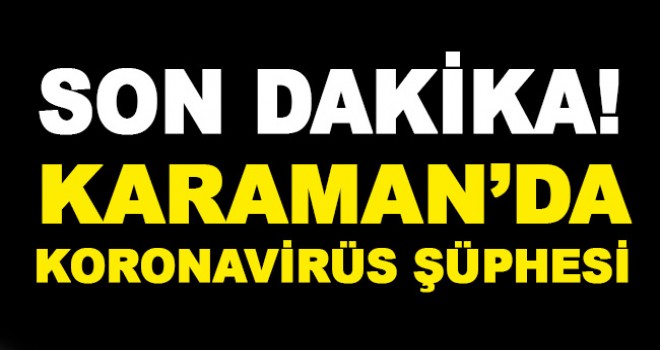 Karaman'da Koronavirüs Şüphesi