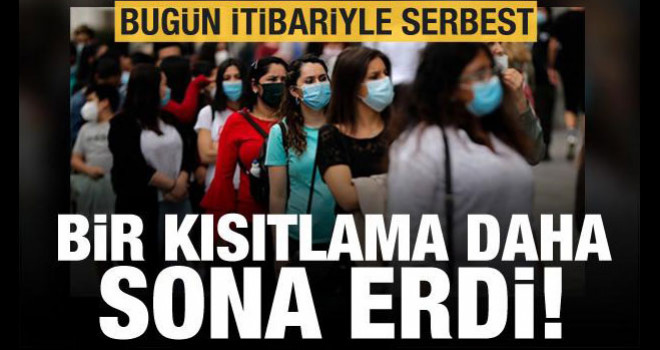 Bir kısıtlama daha sona erdi! Bugün itibariyle artık serbest