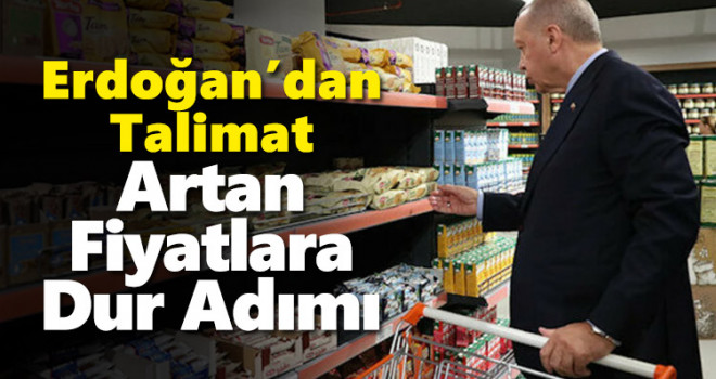 Cumhurbaşkanı Erdoğan'dan talimat! Artan fiyatlara 'dur' adımı...
