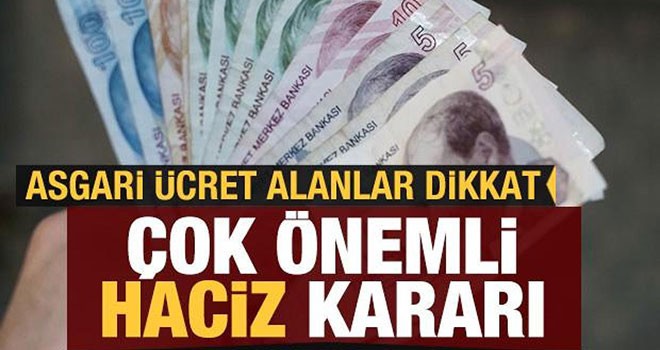 Asgari ücret alanlar dikkat! Çok önemli haciz kararı