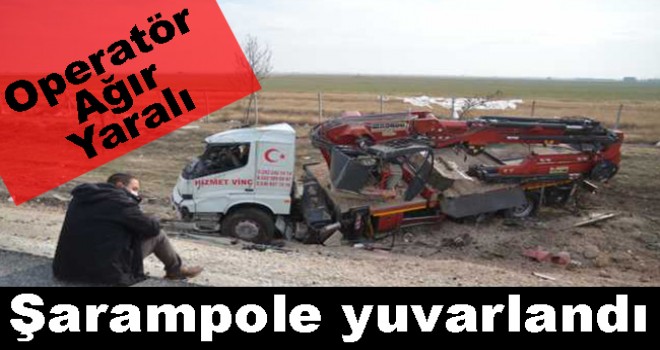Şarampole yuvarlanan vincin operatörü ağır yaralandı